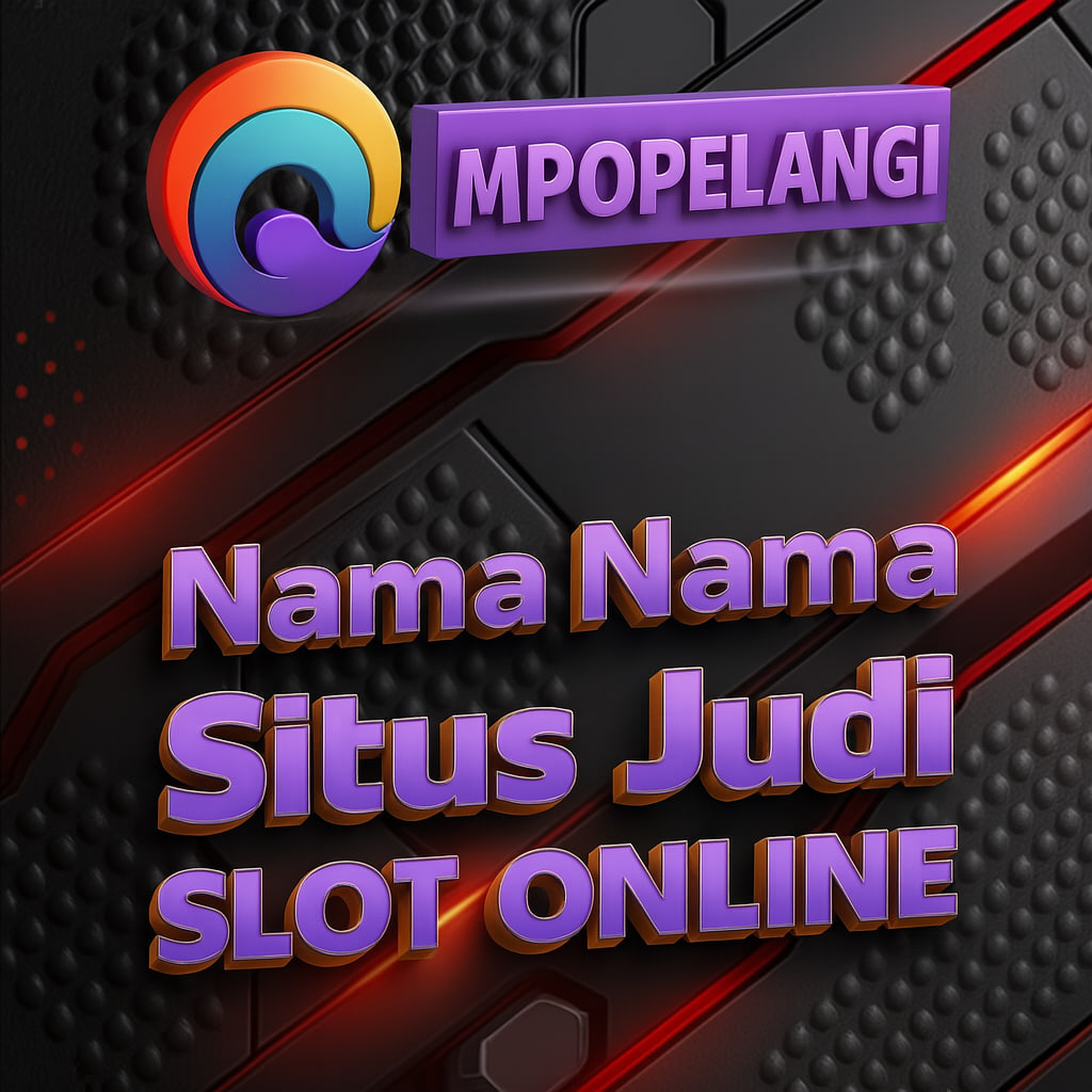 NAMA NAMA SITUS JUDI SLOT ONLINE MPOPELANGI TERPERCAYA!