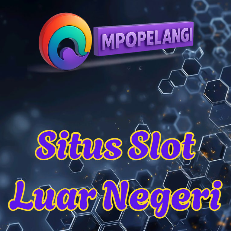 Situs Slot Luar Negeri MPOPELANGI Resmi & Paling Gacor